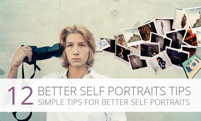 12 Tips For Taking Better Self Portraits